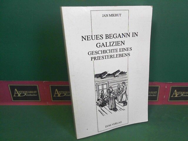 Neues Begann In Galizien - Geschichte Eines Priesterlebens. Mikrut, Jan: