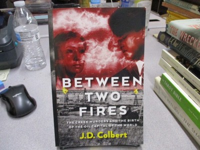 Between Two Fires: The Creek Murders and the Birth of the Oil Capital of the Wor