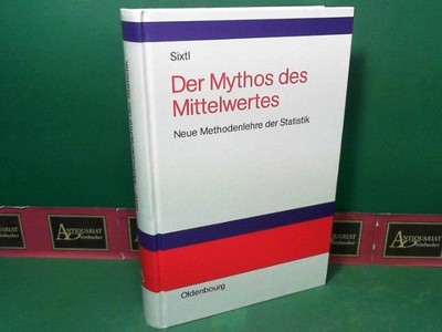 Der Mythos des Mittelwertes - Neue Methodenlehre der Statistik. Sixtl, Friedrich