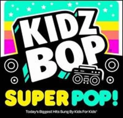 Kidz Bop Super Pop by Kidz Bop Kids: New