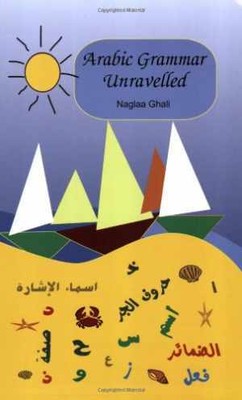Arabic Grammar Unravelled - Paperback, by Ghali Naglaa - Very Good