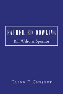 Father Ed Dowling : Bill Wilson s Sponsor, Paperback by Chesnut, Glenn F., Br...