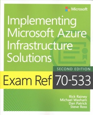 Exam Ref 70-533 Implementing Microsoft Azure Infrastructure Solutions, Paperb...