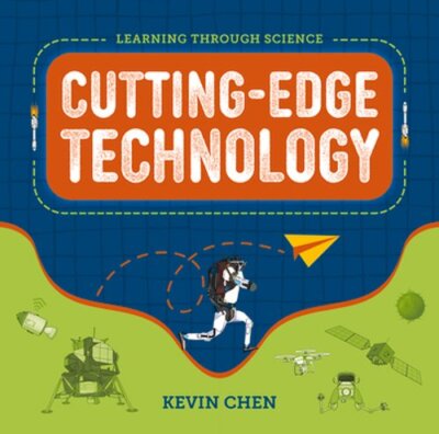 Learning Through Science: Cutting-Edge Technology by Kevin Chen: New