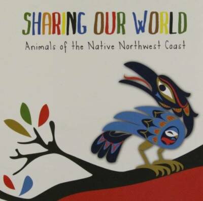 Sharing Our World: Animals of the Native Northwest Coast - Board book - GOOD