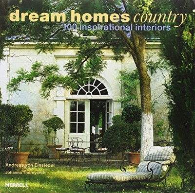 Dream Homes Country: 100 Inspirational Interi... by Johanna Thornycroft Hardback