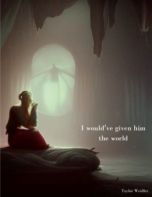 I would've given him the world