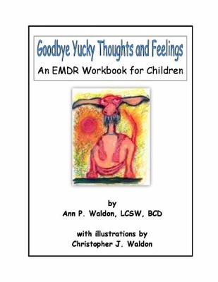 Goodbye Yucky Thoughts and Feelings: An EMDR Workbook for Children