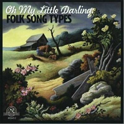 Oh My Little Darling: Folk Song Types by Various Artists (2002, New World)