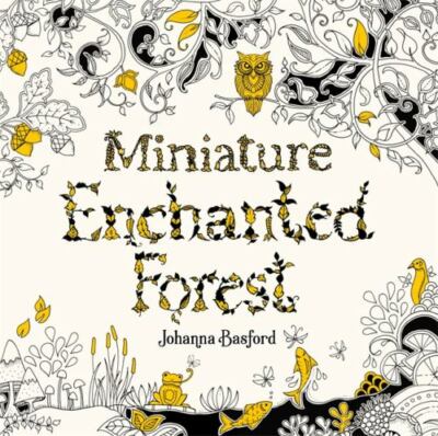 Miniature Enchanted Forest: A Pocket-sized ... 9781786279125 by Basford, Johanna