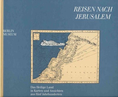 Reisen nach Jerusalem - Das heilige Land in karten und ansichten aus funf jah...