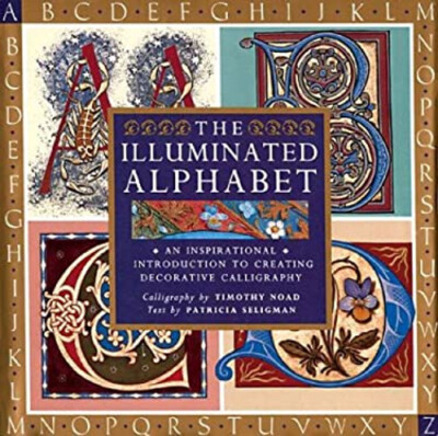 The Illuminated Alphabet : An Inspirational Introduction to Creat