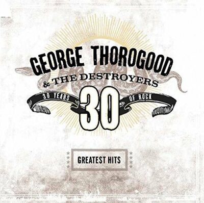Greatest Hits: 30 Years of Rock [Remaster] by George Thorogood (CD, Captiol) NEW