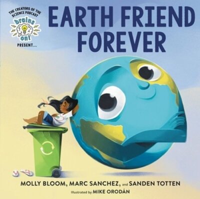 Brains On! Presents...Earth Friend Forever by Molly Bloom: New