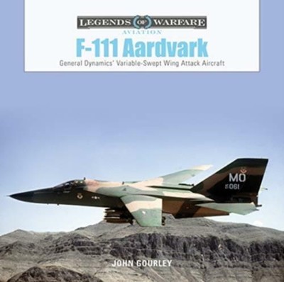 Legends of Warfare: F-111 Aardvark - General Dynamics Variable-Swept Wing A