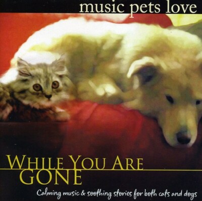 While You Are Gone: Music Pets Love [Calm Music for Pets Relaxation & Separation