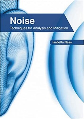 Noise: Techniques for Analysis Mitigation HARDCOVER - 2022 by Isabella Ness