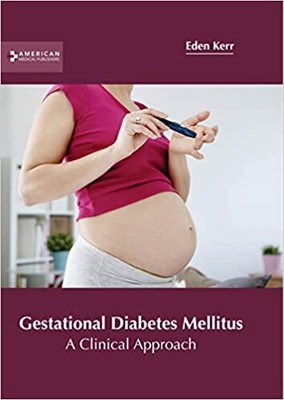Gestational Diabetes Mellitus: A Clinical HARDCOVER - 2022  by Eden Kerr
