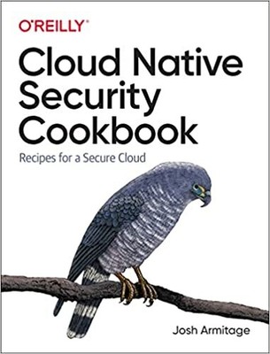 Cloud Native Security Cookbook: Recipes for a Secure PAPERBACK 2022 Josh Armi...