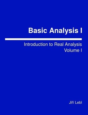 Basic Analysis I: Introduction to Real Analysis, Volume I