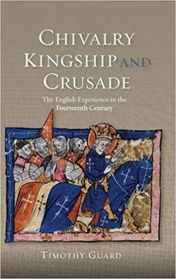 Timothy Guard - Chivalry Kingship and Crusade   The English Experien - S9000z