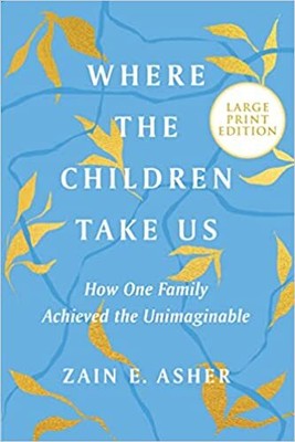 Where the Children Take Us: How One Family Achieved the Unimaginable (Large Prin