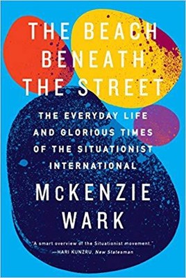 McKenzie Wark - Beach Beneath the Street   The Everyday Life and Glor - S9000z