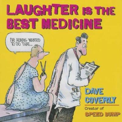 Laughter is the Best Medicine - Hardcover By Dave Coverly - GOOD