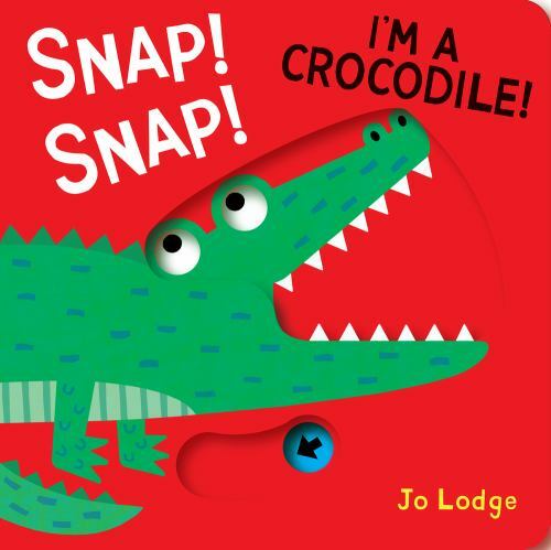 Snap! Snap! I'm a Crocodile!: A Pull Tab Book by Lodge, Jo