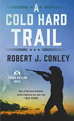 A Cold Hard Trail: A Texas Outlaw Novel - Paperback, by Conley Robert J. - Good