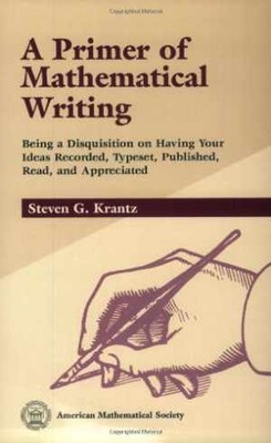 A Primer of Mathematical Writing: Being - Paperback, by Krantz Steven G. - Good