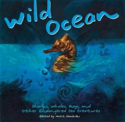 Wild Ocean: Sharks, Whales, Rays, and Other Endangered Sea Creatures - GOOD