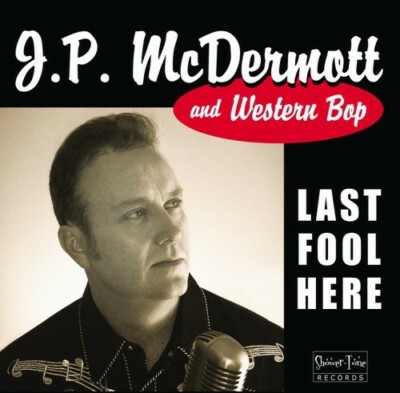 BRAND NEW,  SEALED J P MCDERMOTT AND WESTERN BOP - Last Fool Here - CD -
