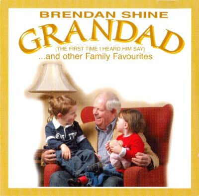 Brendan Shine : Grandad (The First Time I Heard Him Say): ...and Other Family