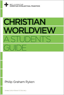 Philip Graham Ryken Christian Worldview (Paperback)