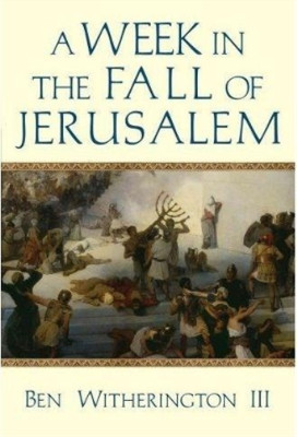 Ben Witherington Ii A Week in the Fall of Jerusalem (Paperback)