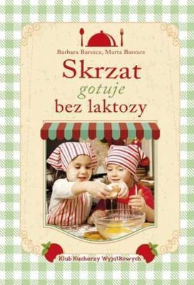 Skrzat gotuje bez laktozy BARBARA BARSZCZ MARTA BARSZCZ / Skrzat
