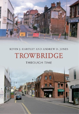 Kevin J. Hartley Andrew D. Jones Trowbridge Through Time (Paperback)