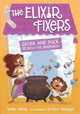 Daniel Nayeri Sasha and Puck and the Brew for Brainwash (Hardback) Elixir Fixers