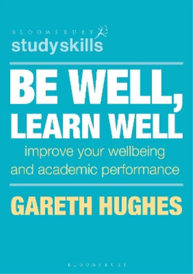Gareth Hughes Be Well, Learn Well (Paperback) Bloomsbury Study Skills