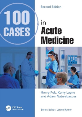 Henry Fok Adam Nabeebaccus Kerry Layne 100 Cases in Acute Medicine (Paperback)