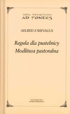 Reguła dla pustelnicy Modlitwa pastoralna {Regula} ELRED Z RIEVAULX
