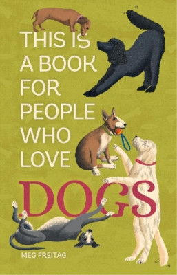Meg Freita This Is a Book for People Who Love Dogs (Hardback)