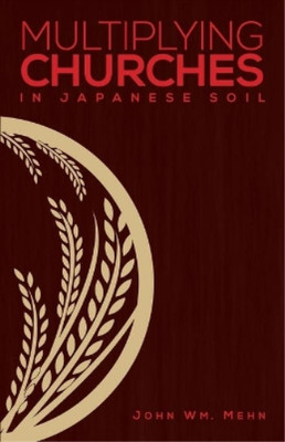 John Wm Mehn Multiplying Churches in Japanese Soil (Paperback)
