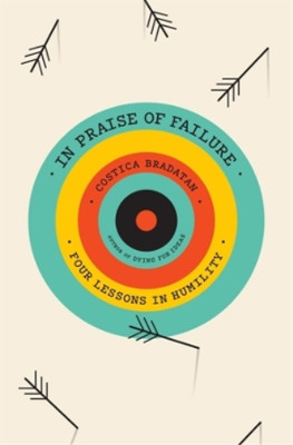 Costica Bradatan In Praise of Failure (Hardback)