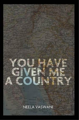 Neela Vaswani You Have Given Me a Country (Paperback)