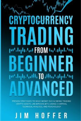Jim Hoffer Cryptocurrency Trading from Beginner to Advanced (Paperback)