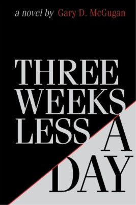 Gary D McGugan Three Weeks Less a Day (Paperback)