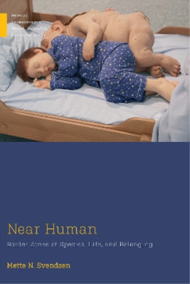 Mette N. Svendsen Near Human (Hardback) Medical Anthropology (UK IMPORT)