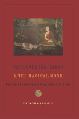 Justin McDaniel The Lovelorn Ghost and the Magical Monk (Paperback) (UK IMPORT)